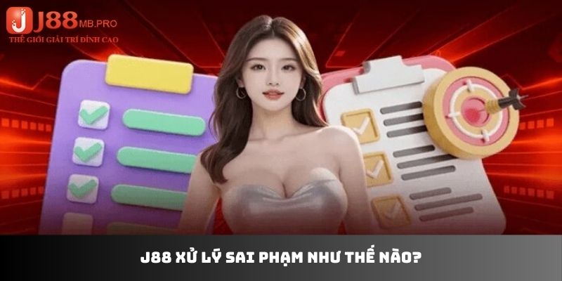 J88 xử lý sai phạm như thế nào?